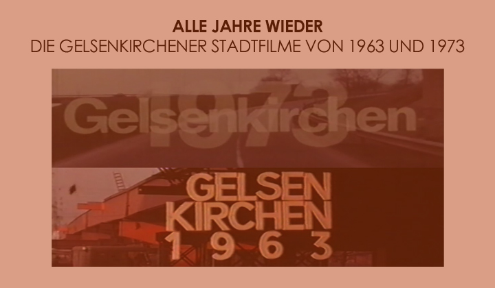 ALLE JAHRE WIEDER - Die Gelsenkirchener Stadtfilme von 1963 und 1973